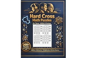 Hard Cross Math Puzzles for Teens, Adults & Seniors: 220 Intelligent Logic Riddles and Brain Teasers: Advanced Arithmetic Mas