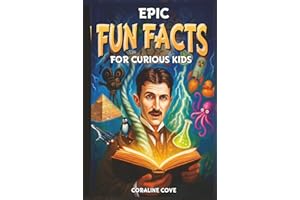 Epic Fun facts for curious kids:: Ultimate Bite Sized Facts That Stick—How Anyone Can Boost Curiosity and Confidence, Even If They Don’t Love Reading Yet