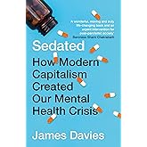 Sedated: How Modern Capitalism Created our Mental Health Crisis