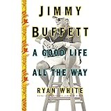 Jimmy Buffett: A Good Life All the Way