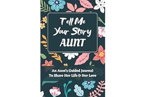 Tell Me Your Story Aunt: An Aunt's Guided Journal to Share Her Life and Her Love, a Life Story Journal Notebooks With Prompts for Aunts to Write in and Give Back
