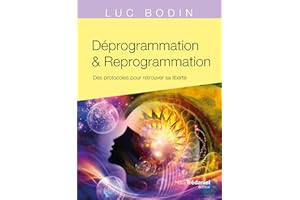 Déprogrammation et Reprogrammation - Des protocoles pour retrouver sa liberté (French Edition)