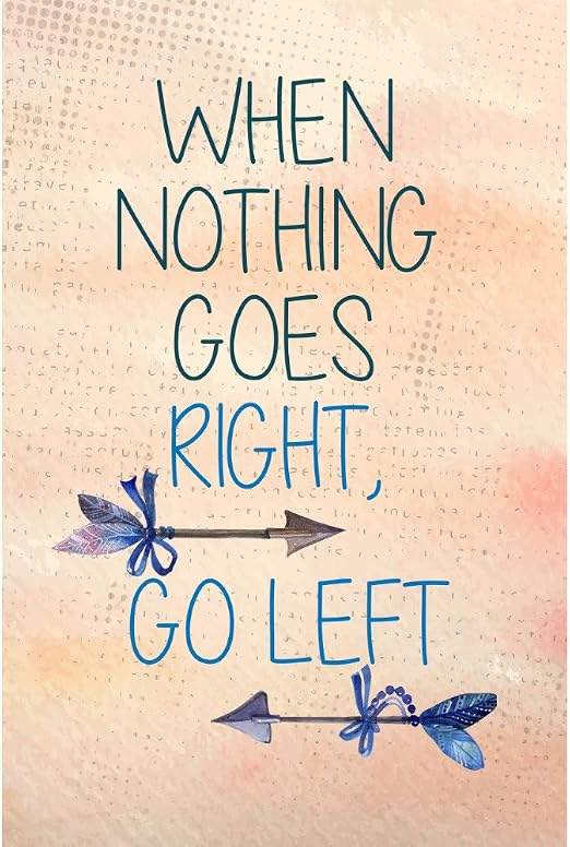 When Nothing Goes Right Go Left Popularquotesimg