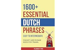 1600+ Essential Dutch Phrases: Easy to Intermediate - Pocket Size Phrase Book for Travel