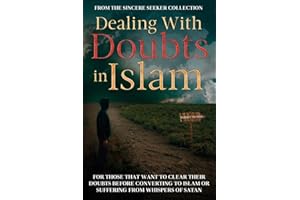 Dealing With Doubts in Islam: For Those That Want to Clear Their Doubts Before Converting to Islam or Suffering From Whispers of Satan (Islamic Books ... of Islam | Islam Beliefs and Practices)
