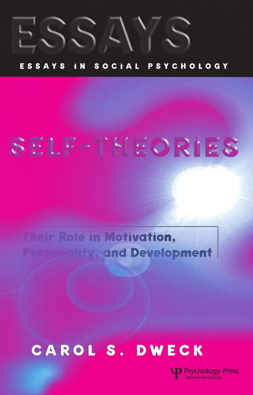 Self-theories: Their Role in Motivation, Personality, and Development (Essays in Social Psychology)