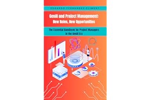 GenAI and Project Management: New Roles, New Opportunities: The Essential Handbook for Project Managers in the GenAI Era