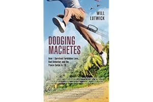 Dodging Machetes: How I Survived Forbidden Love, Bad Behavior, and the Peace Corps in Fiji