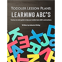 Toddler Lesson Plans: Learning ABC's: Twenty-six week guide to help your toddler learn ABC's and numbers (Early Learning… book cover Toddler Lesson Plans: Learning ABC's: Twenty-six week guide to help your toddler learn ABC's and numbers (Early Learning… book cover