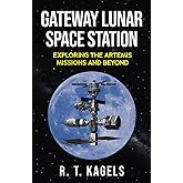 GATEWAY LUNAR SPACE STATION: EXPLORING THE ARTEMIS MISSIONS AND BEYOND