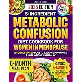 5-Ingredient Metabolic Confusion Diet Cookbook for Women in Menopause: 100 Easy 5-Ingredient Recipes to Help Women in Menopause Burn Fat, Balance ... Lose Weight Naturally (5-Ingredient Cookbook)
