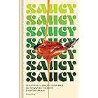 Saucy: 50 Recipes for Drizzly, Dunk-able, Go-To Sauces to Elevate Everyday Meals