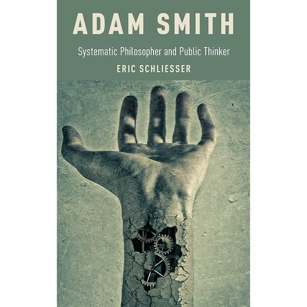 Adam Smith: Systematic Philosopher and Public Thinker: Schliesser