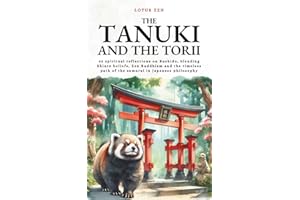 The Tanuki and the Torii: 42 spiritual reflections on Bushido, blending Shinto beliefs, Zen Buddhism and the timeless path of the samurai in Japanese philosophy (Lotus Zen - EN)