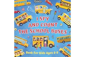 I Spy And Count The School Buses Book For Kids Ages 3-5: Preschool And Kindergarten Educational Activities About Numbers & Co