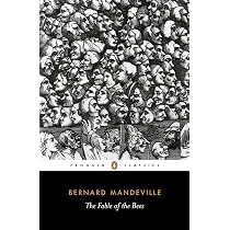 The Fable of the Bees: Or Private Vices, Publick Benefits