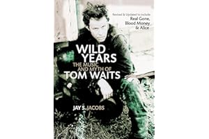 Wild Years: The Music and Myth of Tom Waits