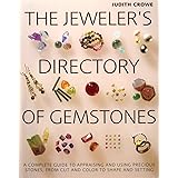 The Jeweler's Directory of Gemstones: A Complete Guide to Appraising and Using Precious Stones From Cut and Color to Shape an