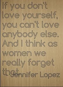 Mundus Souvenirs If You Don't Love Yourself, You Can't. Quote by Jennifer Lopez, Laser Engraved on Wooden Plaque - Size: 8"x10"