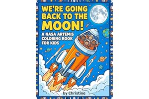 We're Going Back to the Moon!: A NASA Artemis Space Coloring Book for Kids — Color, Learn & Dream with the Artemis Crew