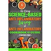 An Easy Science-Based Guide To Anti-inflammatory Living & Anti-inflammatory Cookbook & Guide: 2 Books for 1