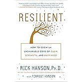Resilient: How to Grow an Unshakable Core of Calm, Strength, and Happiness
