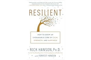 Resilient: How to Grow an Unshakable Core of Calm, Strength, and Happiness