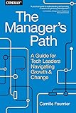 The Manager's Path: A Guide for Tech Leaders Navigating Growth and Change