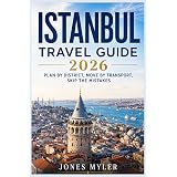 Istanbul Travel Guide 2026: Plan by District, Navigate by Transport, and Avoid Costly Mistakes (Best Travel Guides 2026)