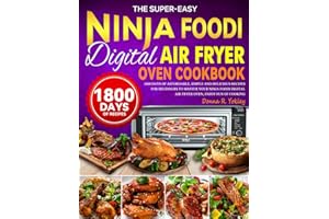 The Super-easy Ninja Foodi Digital Air Fryer Oven Cookbook: 1800 Days of Affordable, Simple and Delicious Recipes for Beginners to Master Your Ninja Foodi Digital Air Fryer Oven, Enjoy Fun of Cooking