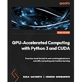 GPU-Accelerated Computing with Python 3 and CUDA: From low-level kernels to real-world applications in scientific computing a