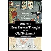 Ancient Near Eastern Thought and the Old Testament: Introducing the Conceptual World of the Hebrew Bible