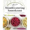 Fermentation Made Easy! Mouthwatering Sauerkraut: Master an Ancient Art of Preservation, Grow Your Own Probiotics, and Superc