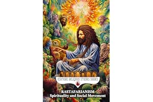 Rastafarianism: Spirituality and Social Movement: The Religion of Ras Tafari, Haile Selassie the Messiah and Lion of Judah: R