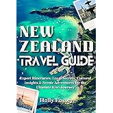 NEW ZEALAND TRAVEL GUIDE: Expert Itineraries, Local Secrets, Cultural Insights & Scenic Adventures for the Ultimate Kiwi Journey