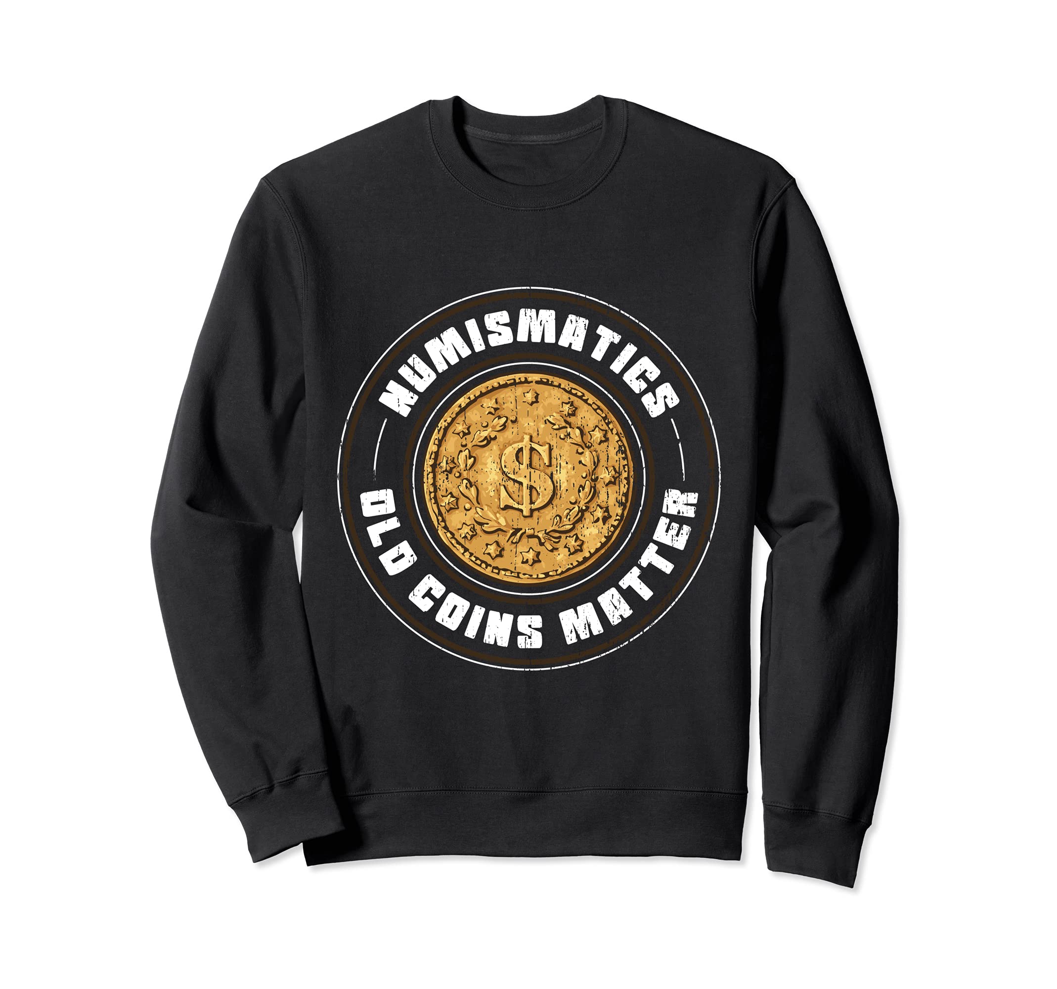Numismatics Old Coins Matter Coin Collecting Apparel Sweatshirt