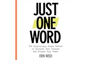 Just One Word: The Surprisingly Simple Method to Discover Your Purpose and Unleash Your Power