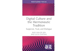 Digital Culture and the Hermeneutic Tradition: Suspicion, Trust, and Dialogue (Routledge Focus on Literature)