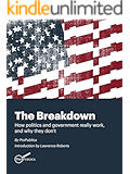 The Breakdown: How Politics and Government Really Work, and Why They Don’t