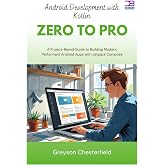 Android Development with Kotlin Zero to Pro: A Project-Based Guide to Building Modern, Performant Android Apps with Jetpack Compose