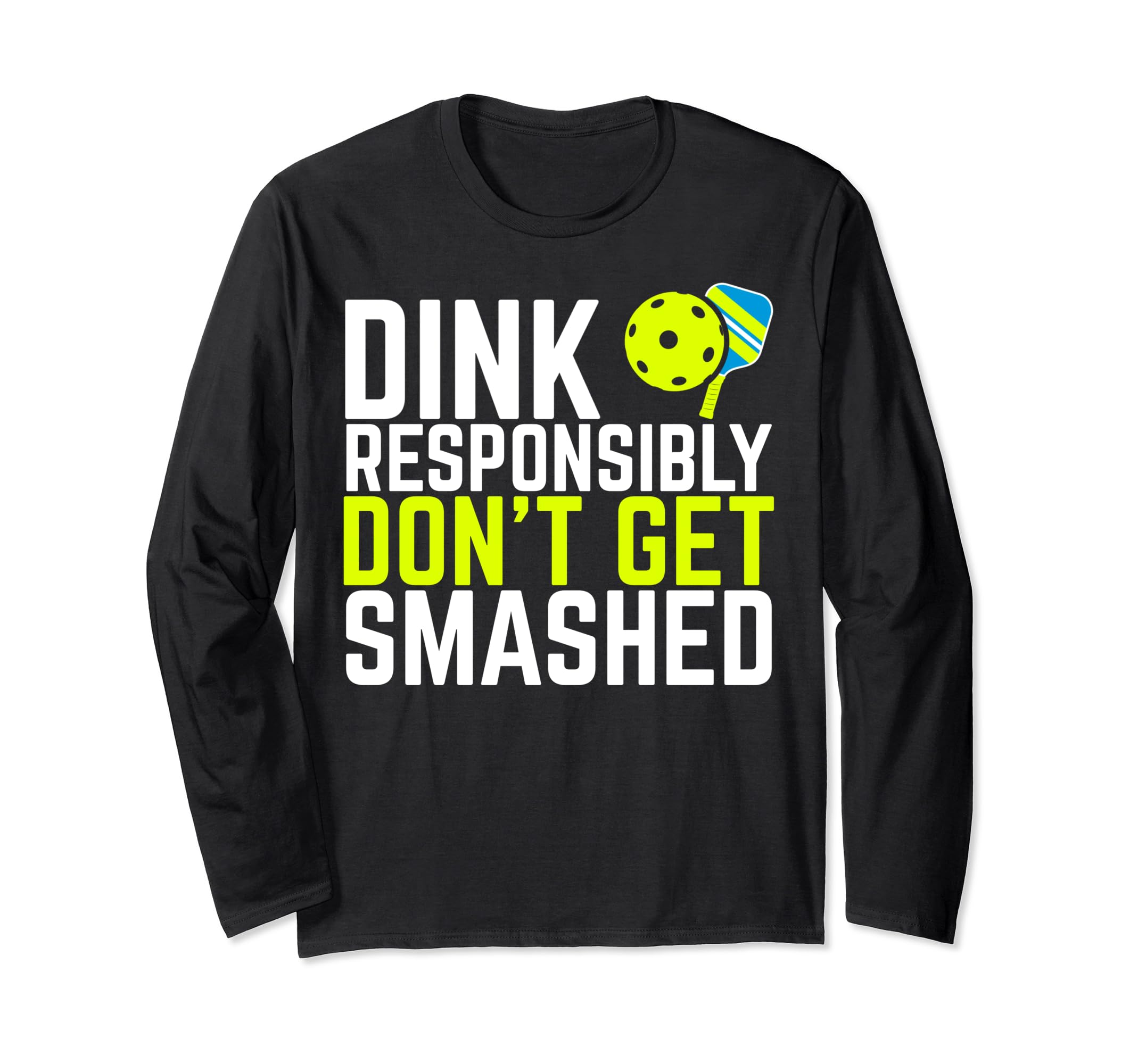 dink responsibly paddle pickleball sport ball funny players Long Sleeve T-Shirt