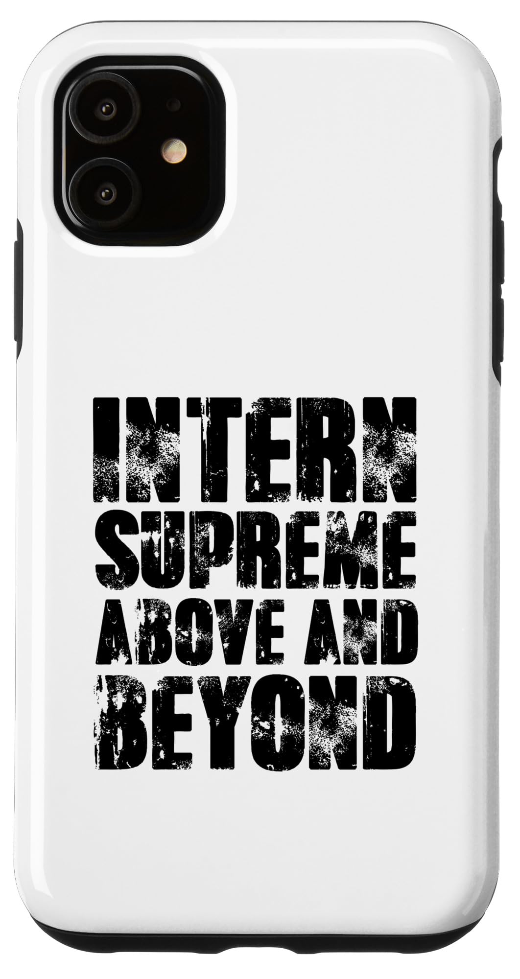 iPhone 11 Intern Supreme Above And Beyond Internship Quote Case