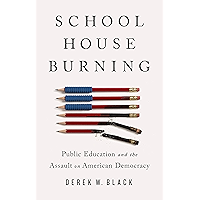 Schoolhouse Burning: Public Education and the Assault on American Democracy book cover Schoolhouse Burning: Public Education and the Assault on American Democracy book cover