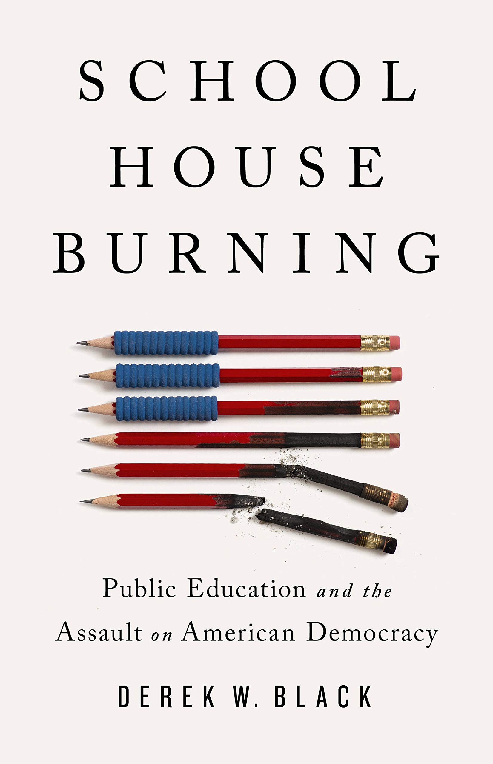 Books,Education & Teaching,Schools & Teaching Schoolhouse Burning: Public Education and the Assault on American Democracy Derek W. Black