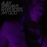 White Roses, My God