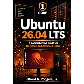 Ubuntu 26.04 LTS: A Comprehensive Guide for Beginners and Advanced Users (The Modern Linux Mastery Series)