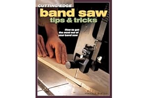 Cutting-Edge Band Saw Tips & Tricks: How to Get the Most Out of Your Band Saw (Popular Woodworking)