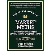 The Little Book of Market Myths: How to Profit by Avoiding the Investing Mistakes Everyone Else Makes (Little Books. Big Profits)