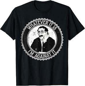 Whatever It is I’m Against It Funny Retro Humor Quote T-Shirt