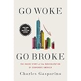 Go Woke, Go Broke: The Inside Story of the Radicalization of Corporate America